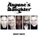 Cover ANYONE'S DAUGHTER Ebony White (Remaster 2026)